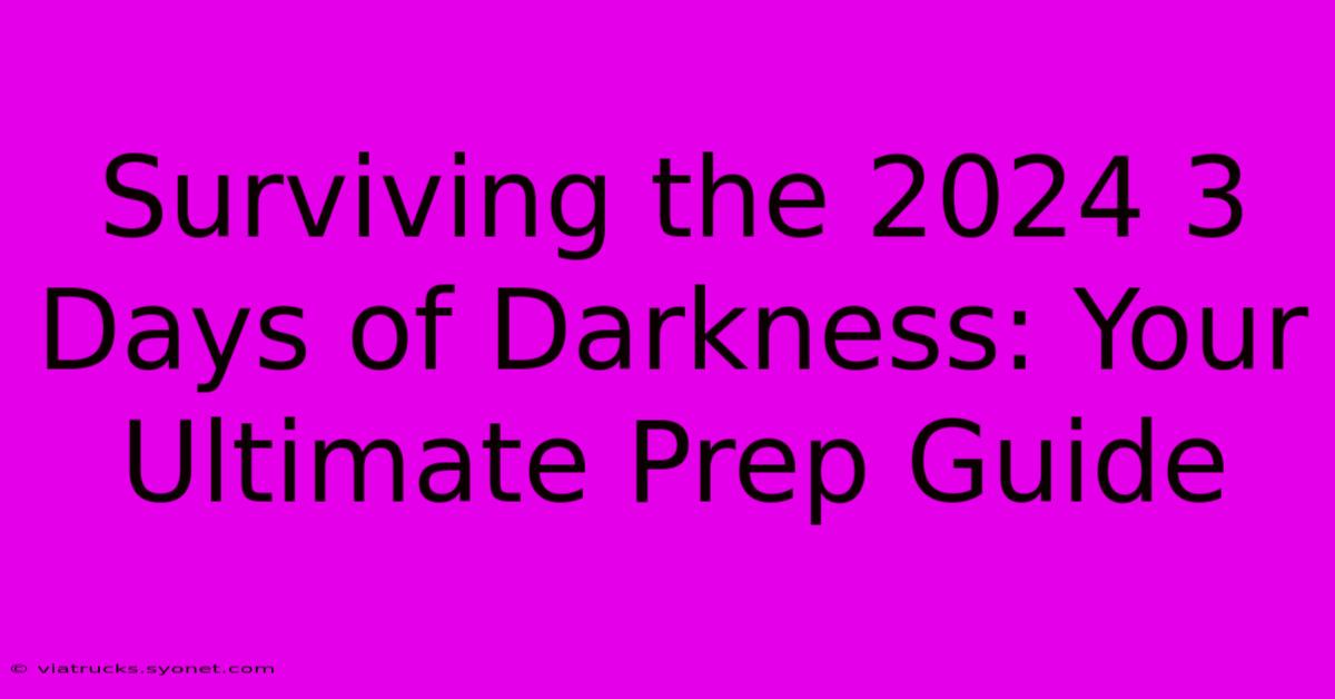 Surviving The 2024 3 Days Of Darkness: Your Ultimate Prep Guide