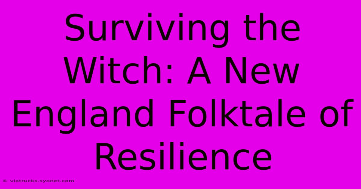 Surviving The Witch: A New England Folktale Of Resilience