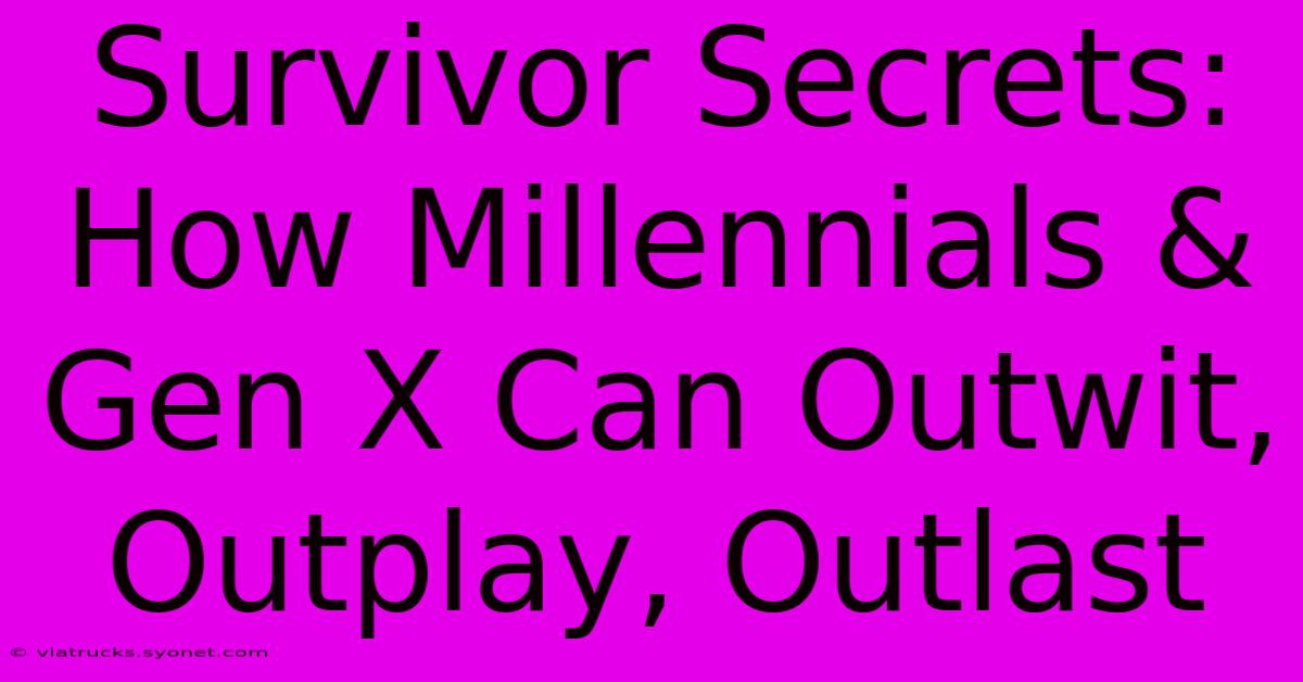 Survivor Secrets: How Millennials & Gen X Can Outwit, Outplay, Outlast