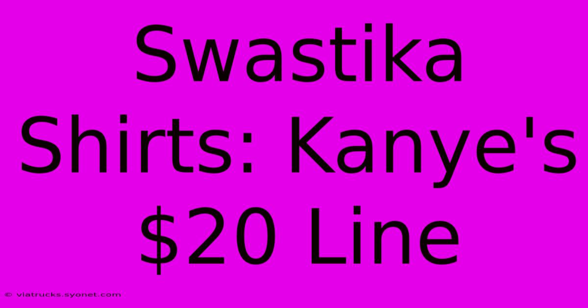 Swastika Shirts: Kanye's $20 Line