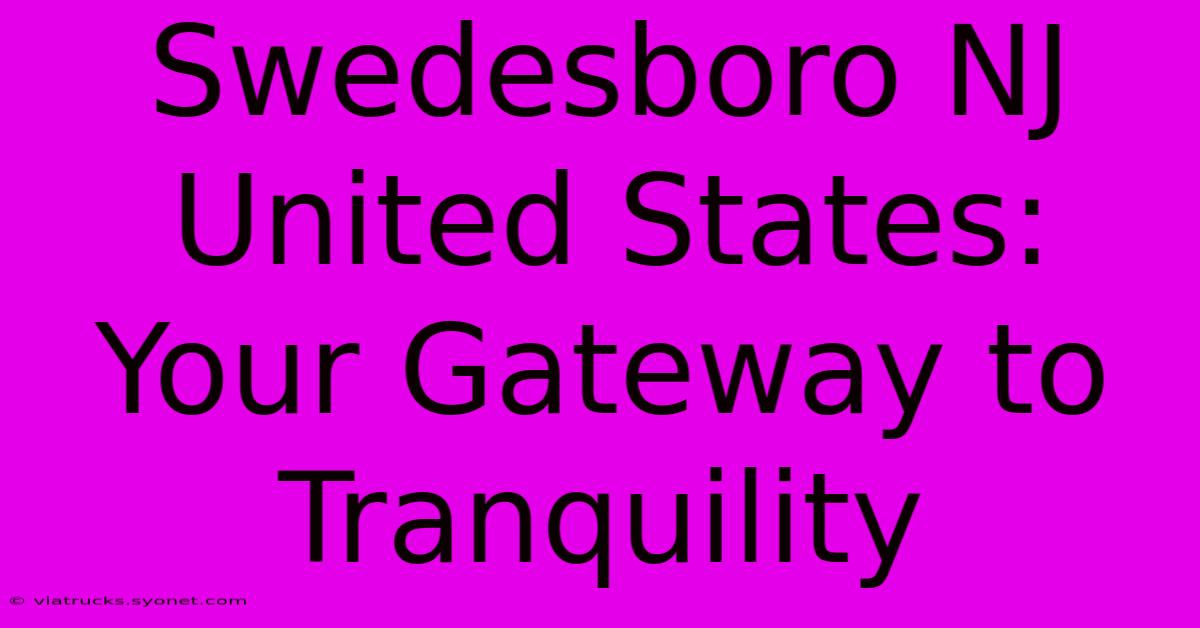 Swedesboro NJ United States: Your Gateway To Tranquility