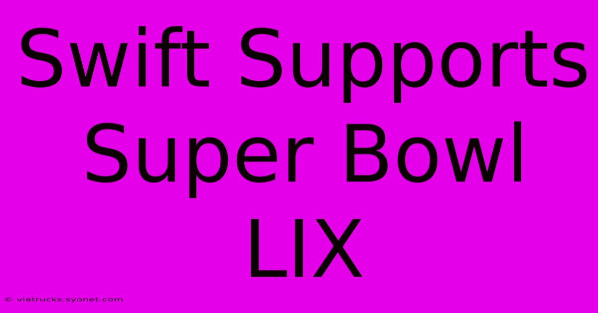 Swift Supports Super Bowl LIX