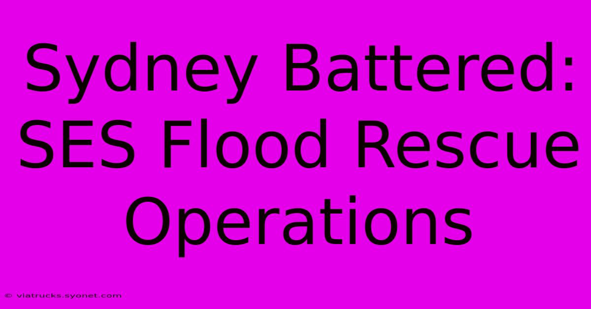 Sydney Battered: SES Flood Rescue Operations