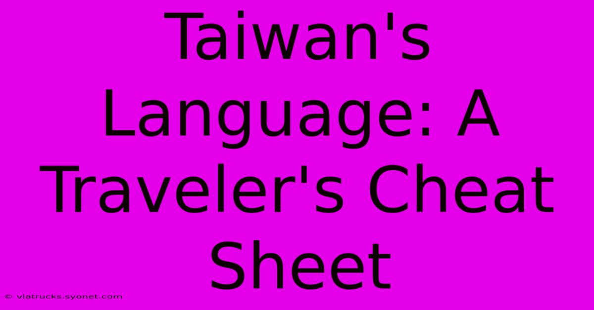 Taiwan's Language: A Traveler's Cheat Sheet