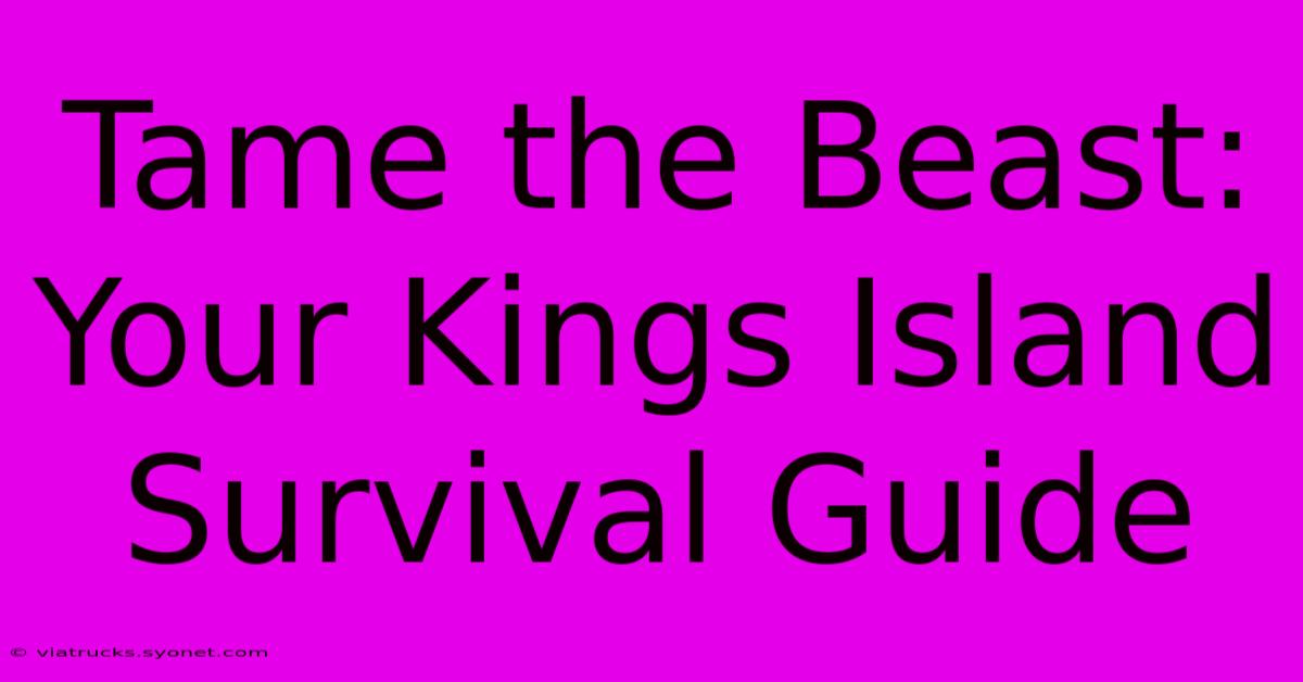 Tame The Beast: Your Kings Island Survival Guide