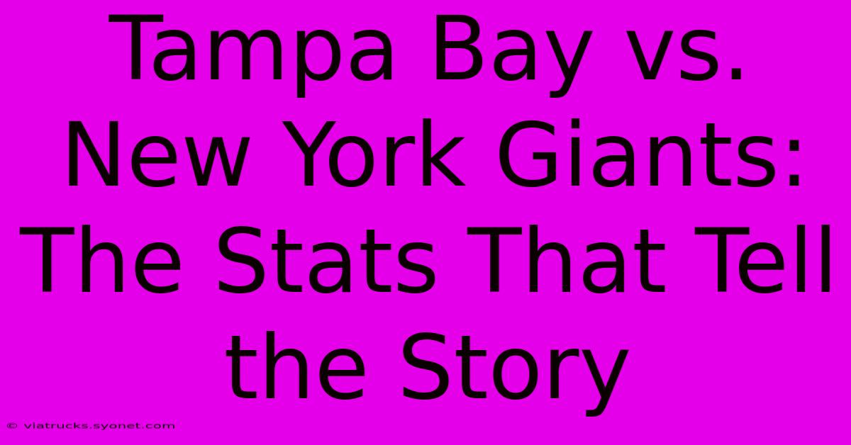 Tampa Bay Vs. New York Giants: The Stats That Tell The Story