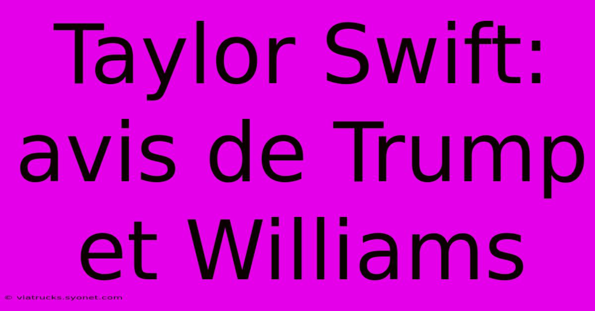 Taylor Swift: Avis De Trump Et Williams