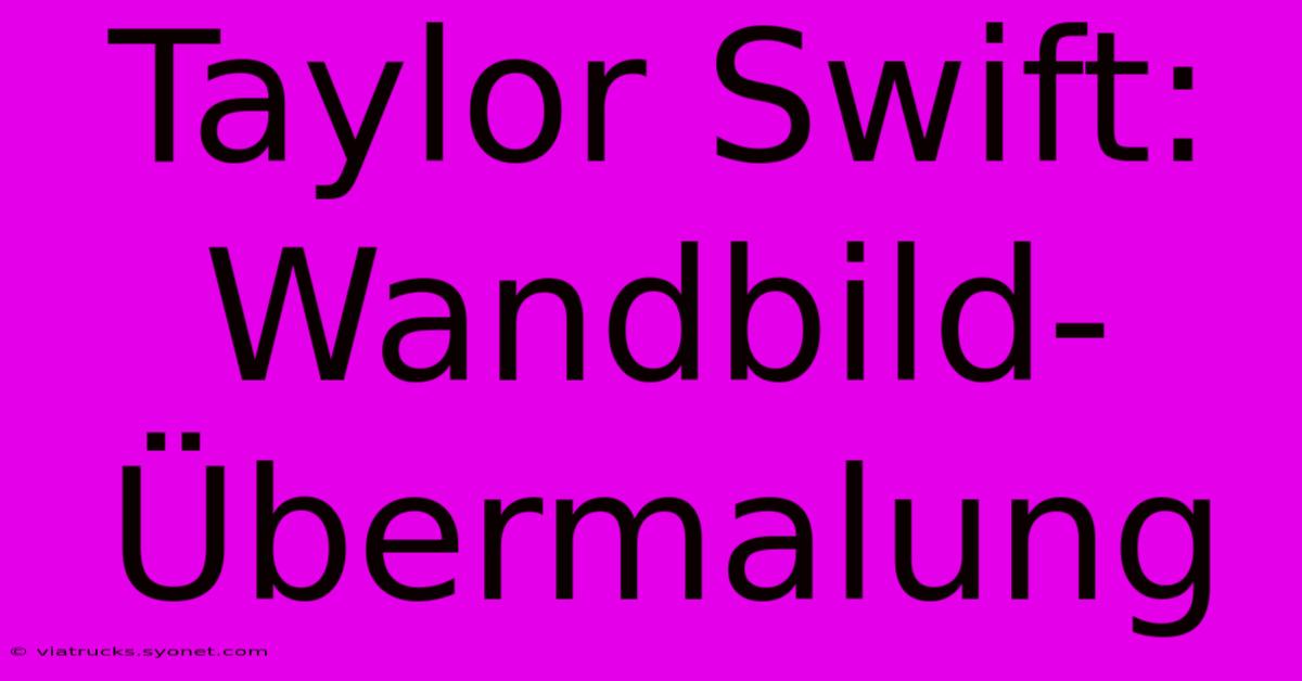 Taylor Swift: Wandbild-Übermalung