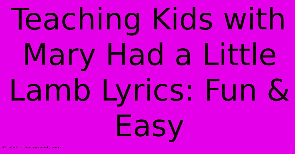 Teaching Kids With Mary Had A Little Lamb Lyrics: Fun & Easy