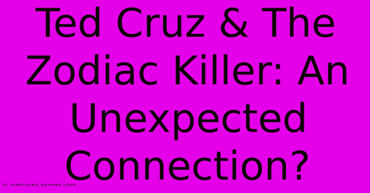 Ted Cruz & The Zodiac Killer: An Unexpected Connection?