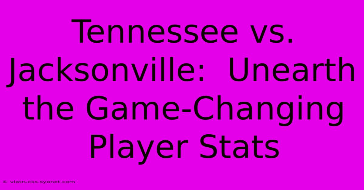 Tennessee Vs. Jacksonville:  Unearth The Game-Changing Player Stats