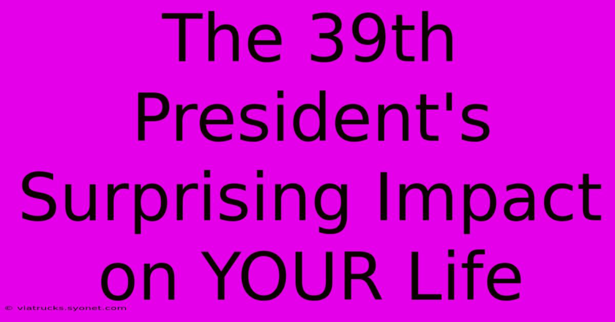 The 39th President's Surprising Impact On YOUR Life