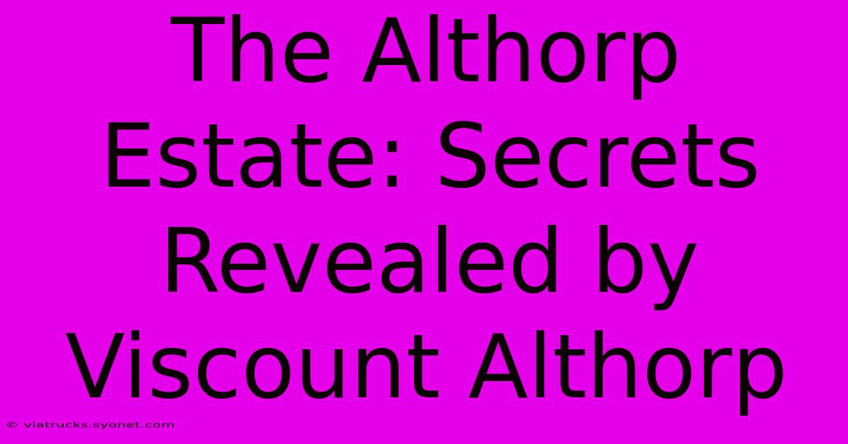 The Althorp Estate: Secrets Revealed By Viscount Althorp