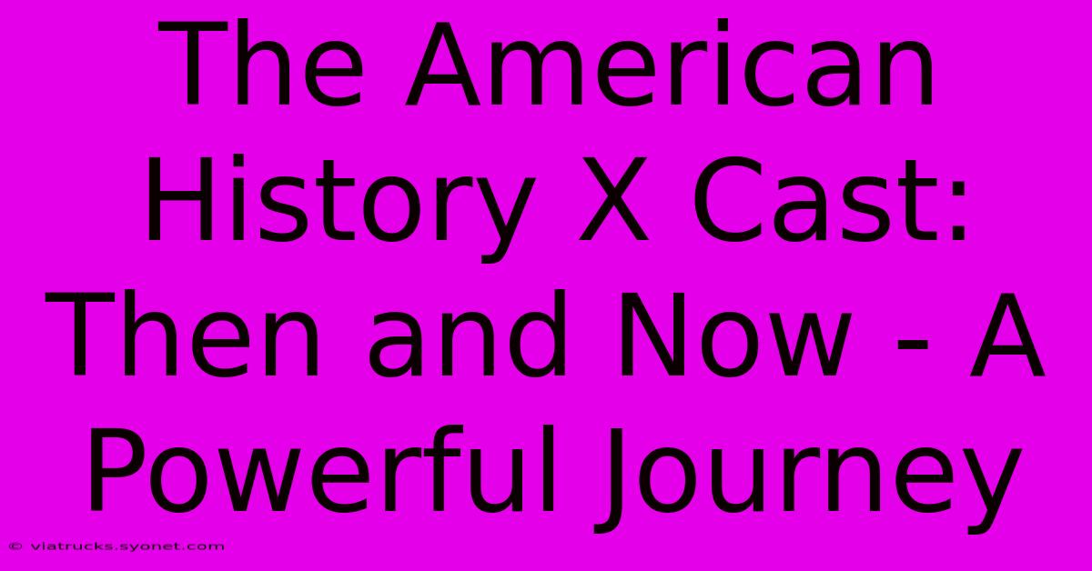 The American History X Cast: Then And Now - A Powerful Journey