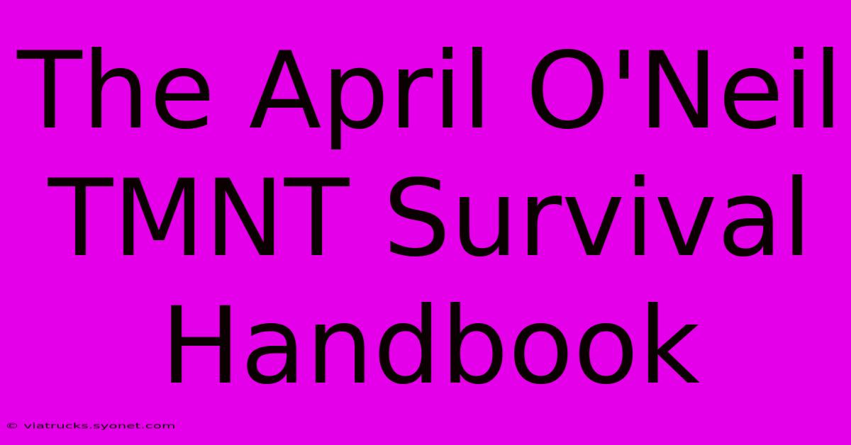 The April O'Neil TMNT Survival Handbook