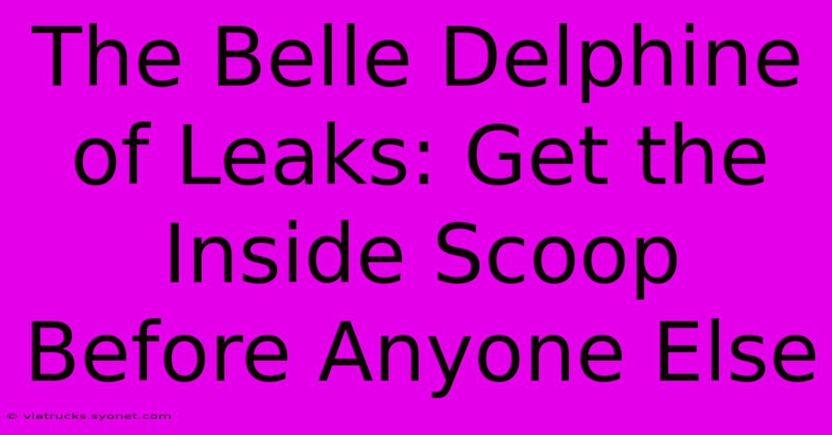 The Belle Delphine Of Leaks: Get The Inside Scoop Before Anyone Else