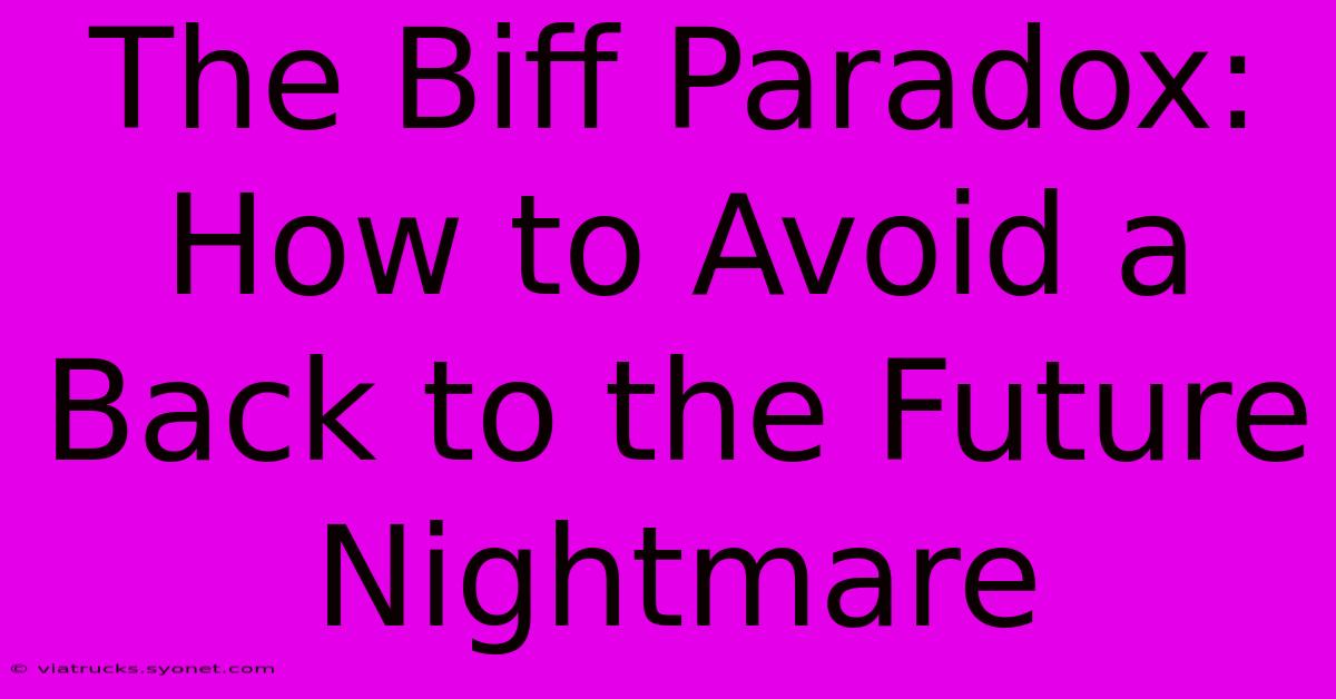 The Biff Paradox: How To Avoid A Back To The Future Nightmare