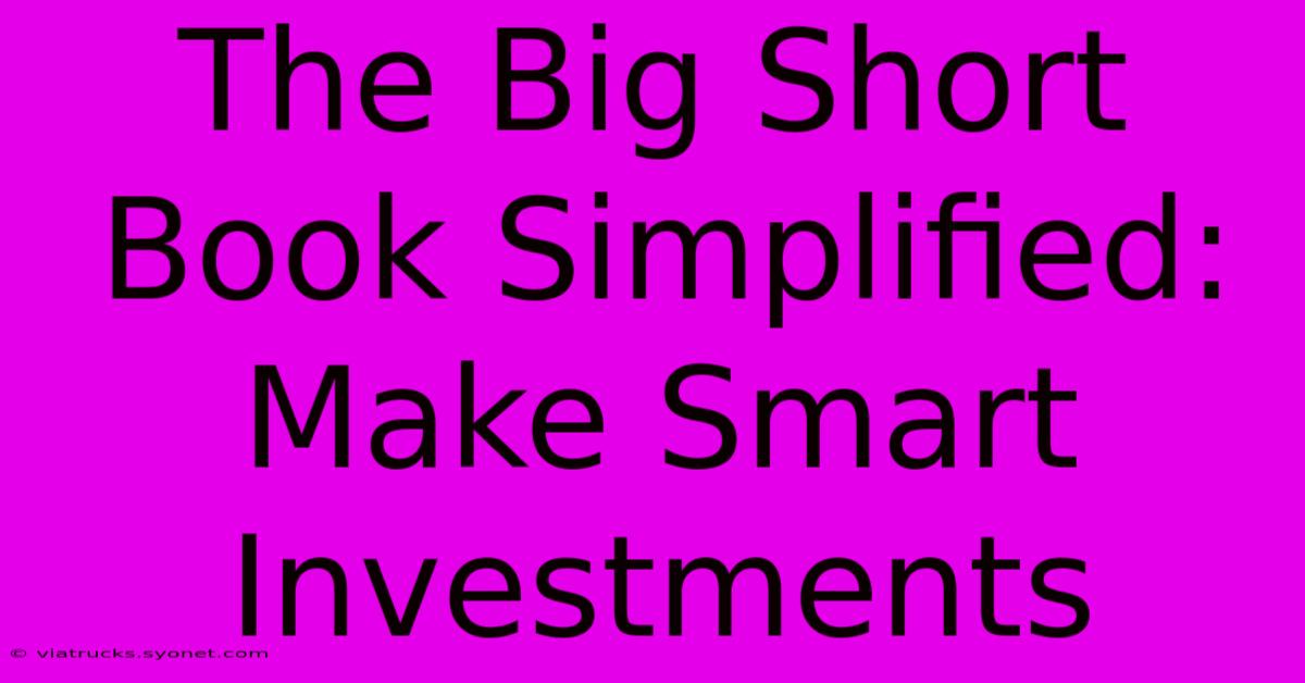 The Big Short Book Simplified: Make Smart Investments