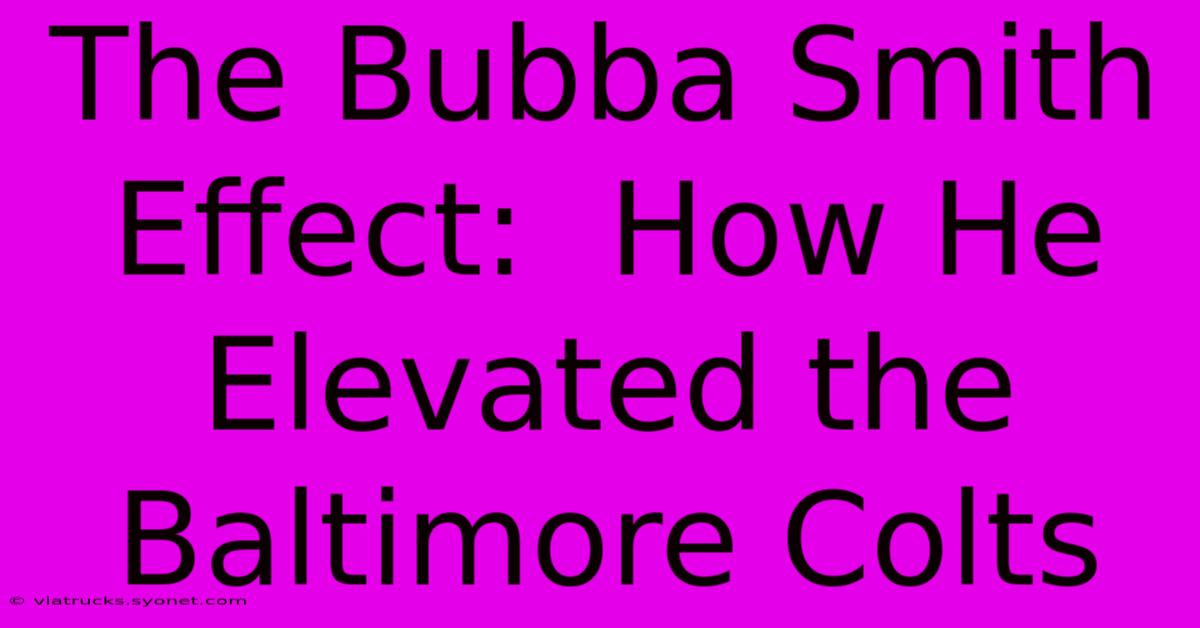 The Bubba Smith Effect:  How He Elevated The Baltimore Colts