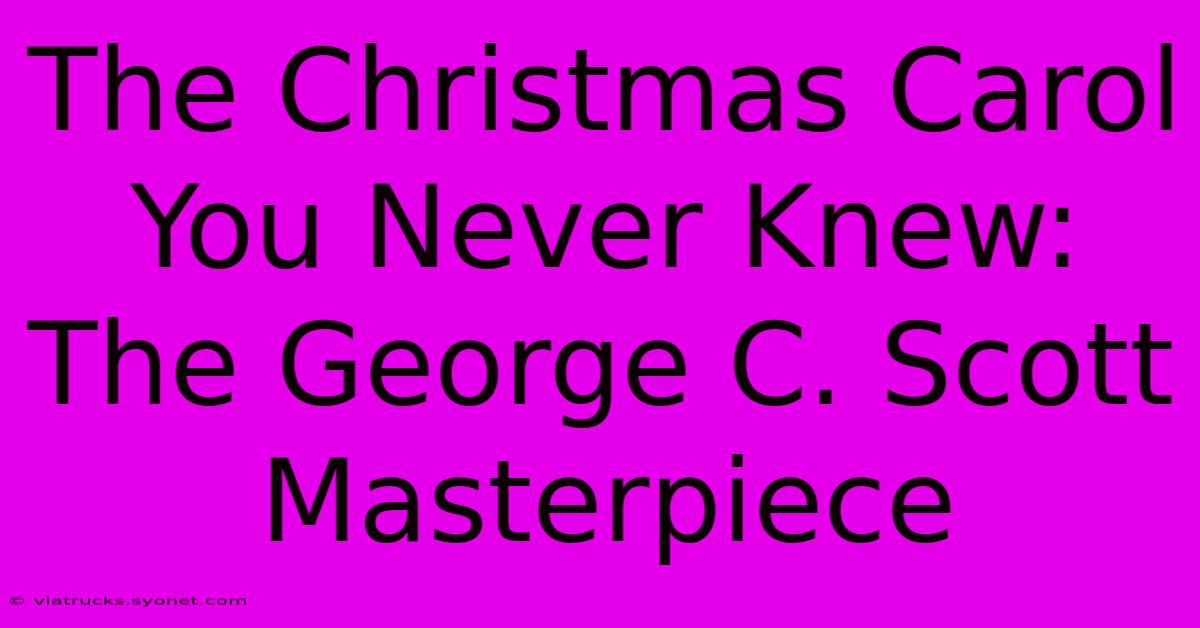 The Christmas Carol You Never Knew: The George C. Scott Masterpiece