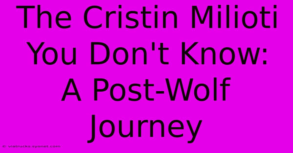 The Cristin Milioti You Don't Know:  A Post-Wolf Journey