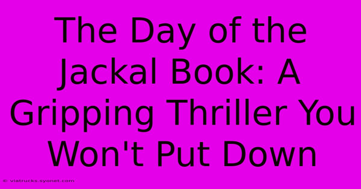 The Day Of The Jackal Book: A Gripping Thriller You Won't Put Down