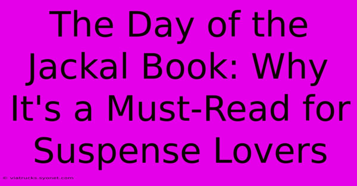 The Day Of The Jackal Book: Why It's A Must-Read For Suspense Lovers