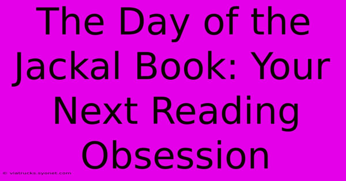 The Day Of The Jackal Book: Your Next Reading Obsession