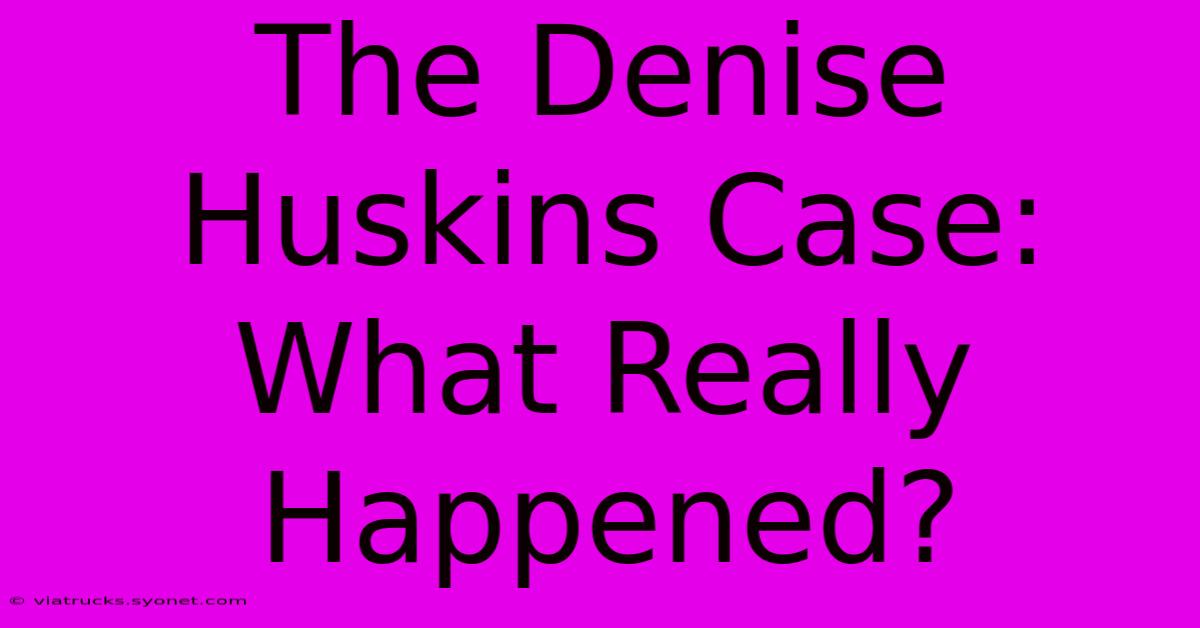 The Denise Huskins Case: What Really Happened?