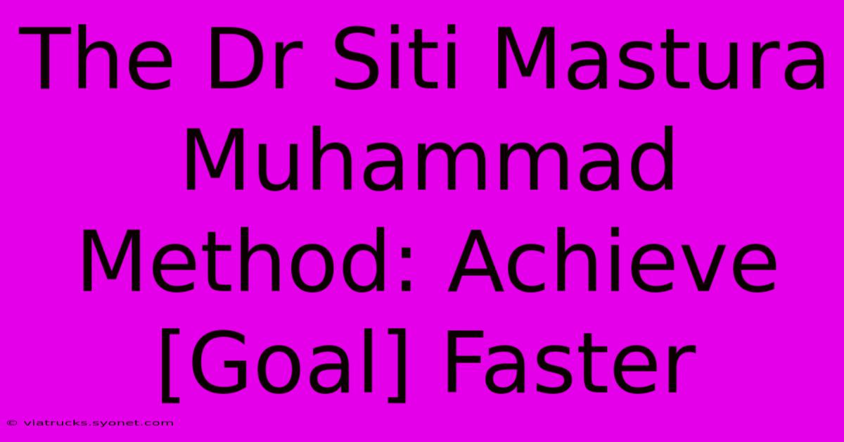 The Dr Siti Mastura Muhammad Method: Achieve [Goal] Faster