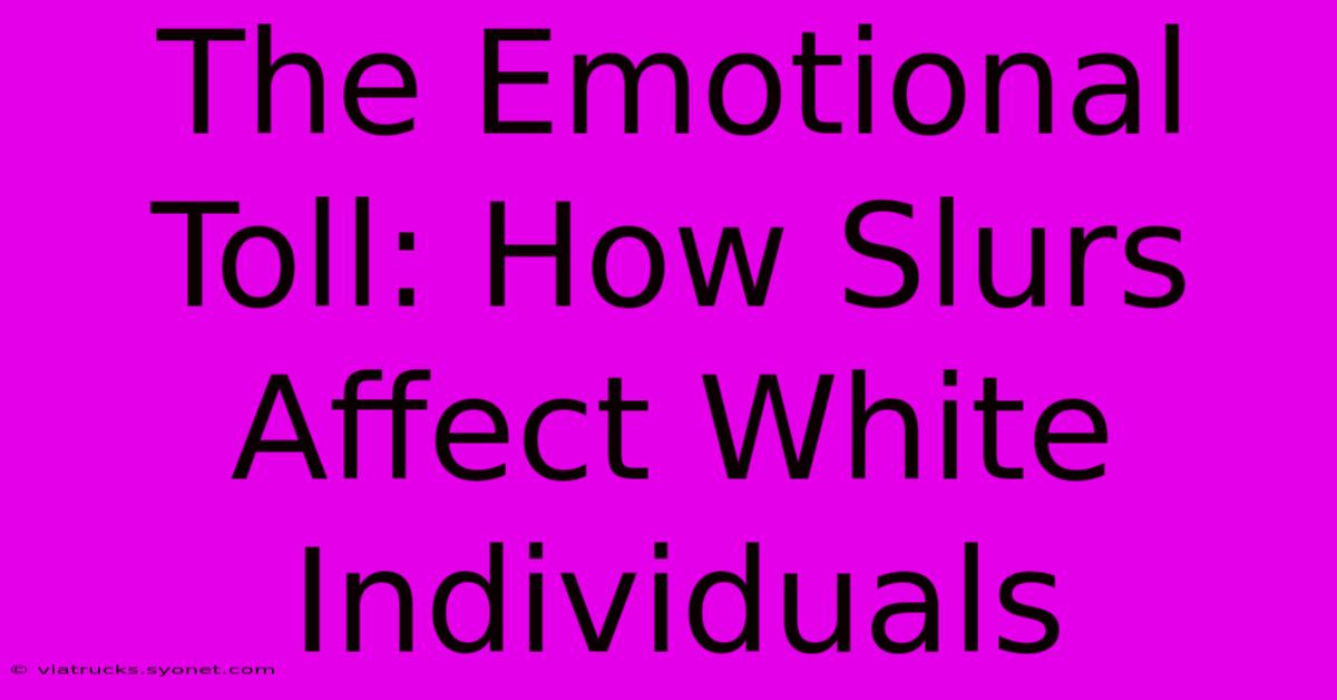 The Emotional Toll: How Slurs Affect White Individuals