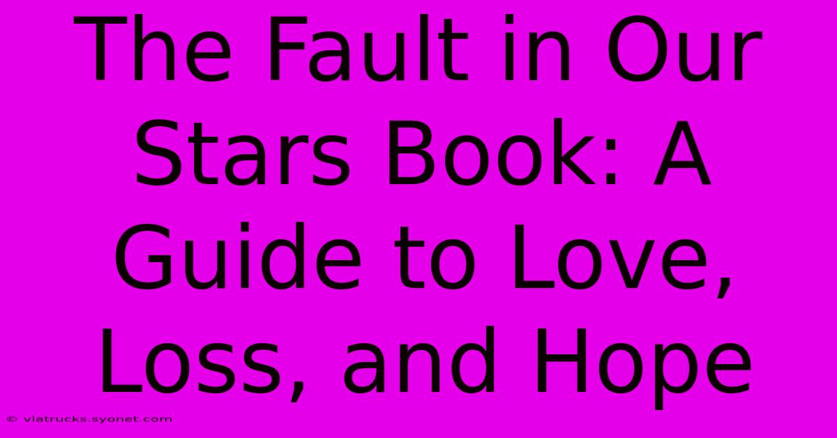 The Fault In Our Stars Book: A Guide To Love, Loss, And Hope