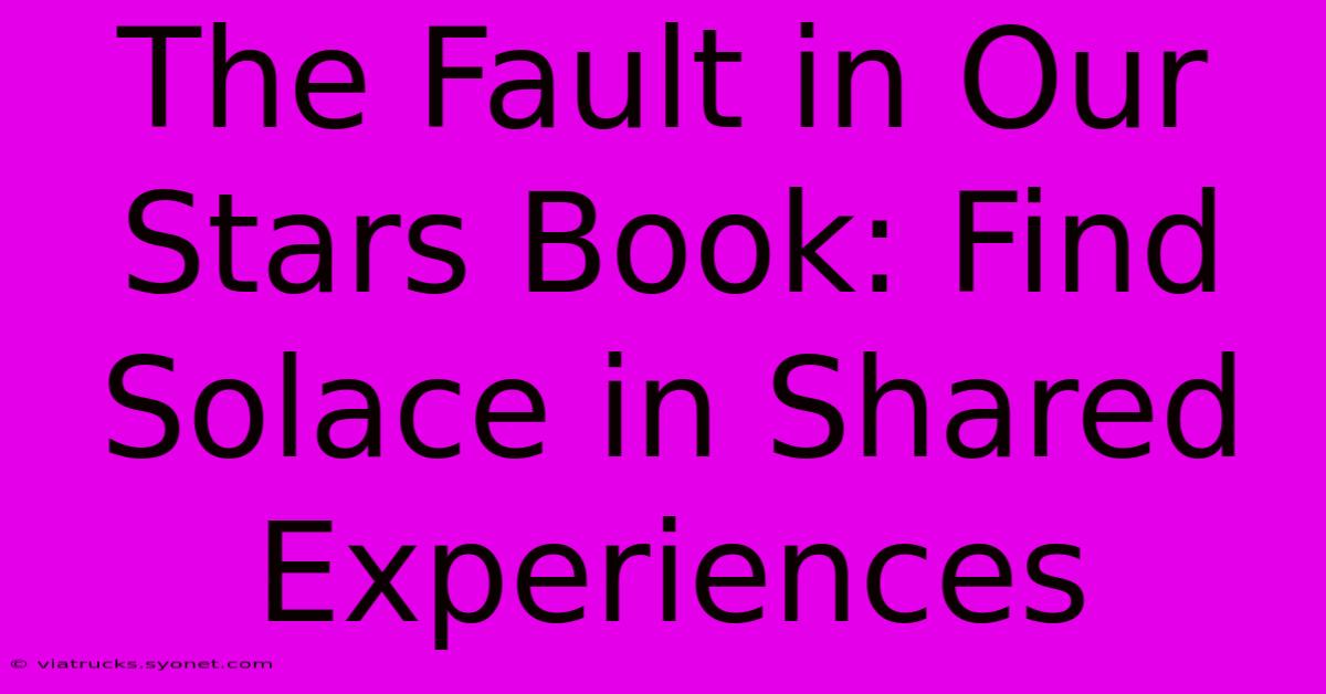 The Fault In Our Stars Book: Find Solace In Shared Experiences