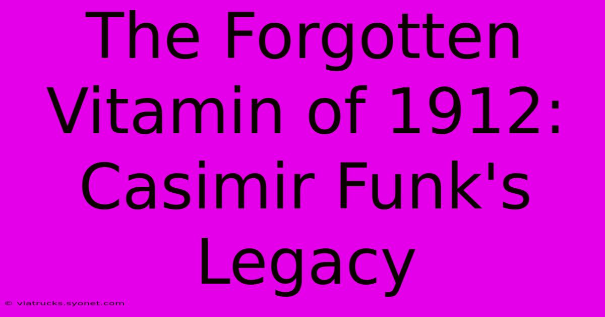 The Forgotten Vitamin Of 1912:  Casimir Funk's Legacy