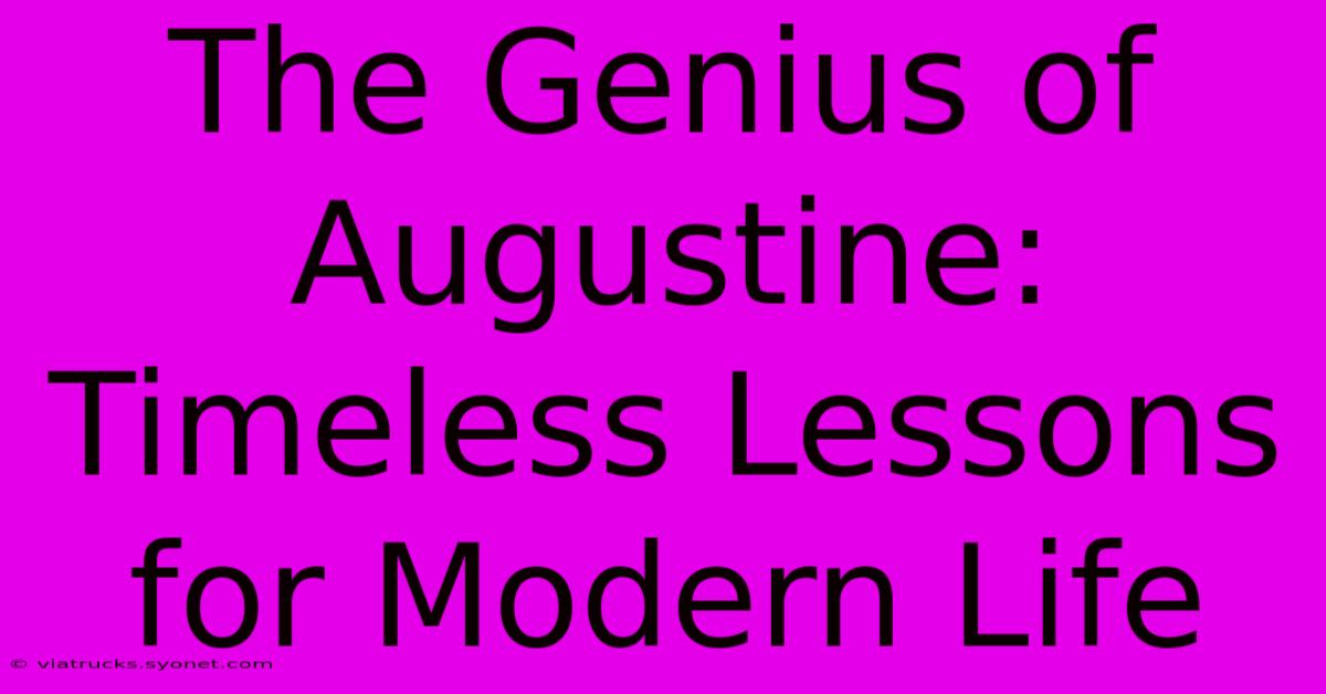 The Genius Of Augustine: Timeless Lessons For Modern Life