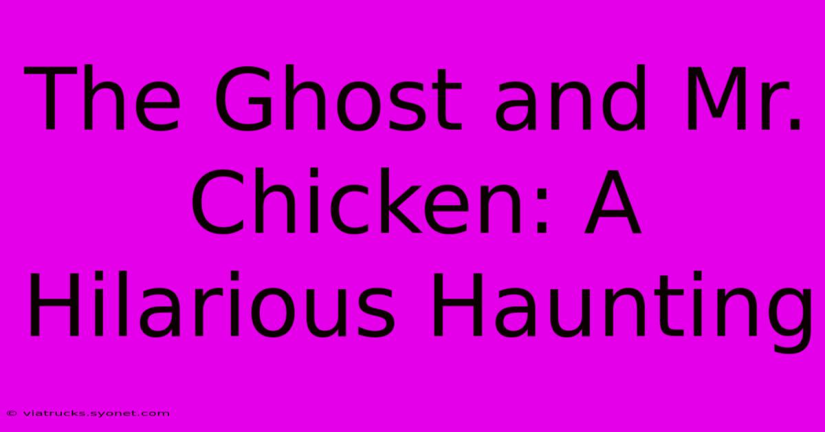 The Ghost And Mr. Chicken: A Hilarious Haunting