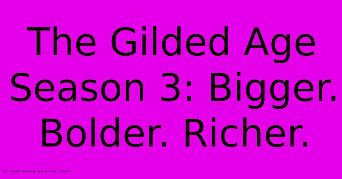 The Gilded Age Season 3: Bigger. Bolder. Richer.