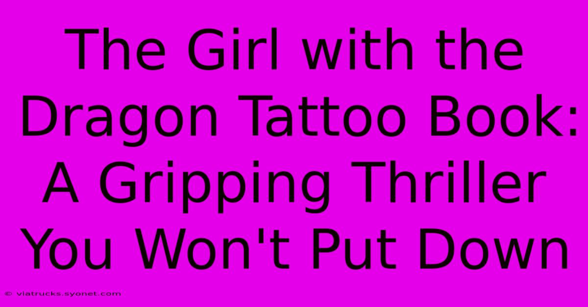 The Girl With The Dragon Tattoo Book: A Gripping Thriller You Won't Put Down