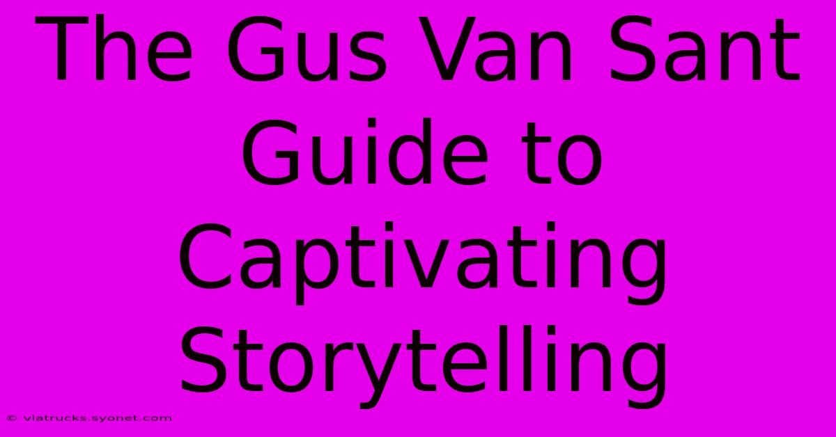 The Gus Van Sant Guide To Captivating Storytelling