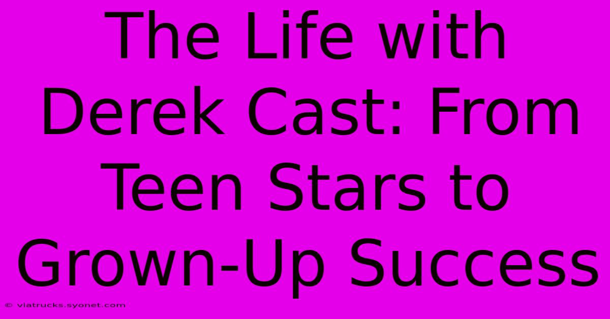 The Life With Derek Cast: From Teen Stars To Grown-Up Success