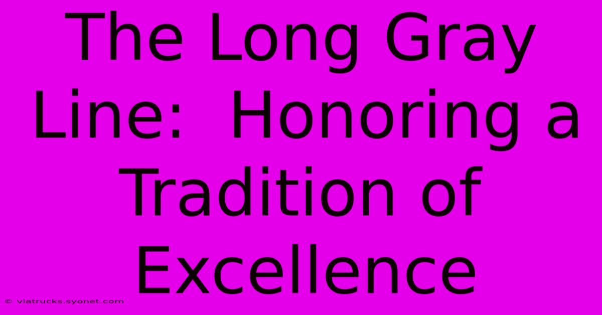 The Long Gray Line:  Honoring A Tradition Of Excellence