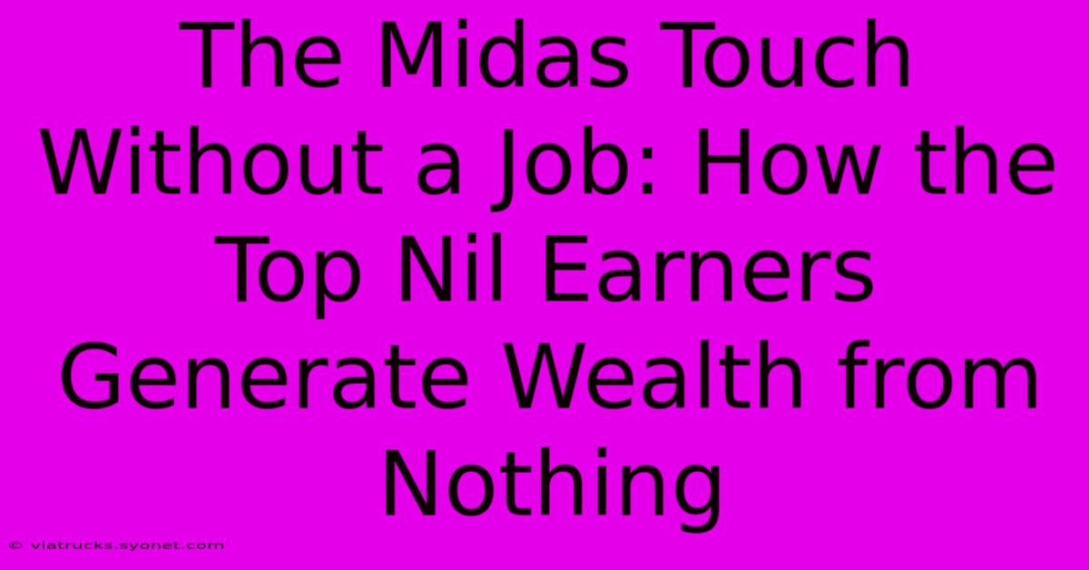 The Midas Touch Without A Job: How The Top Nil Earners Generate Wealth From Nothing