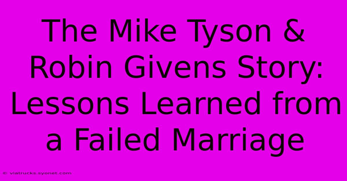 The Mike Tyson & Robin Givens Story: Lessons Learned From A Failed Marriage