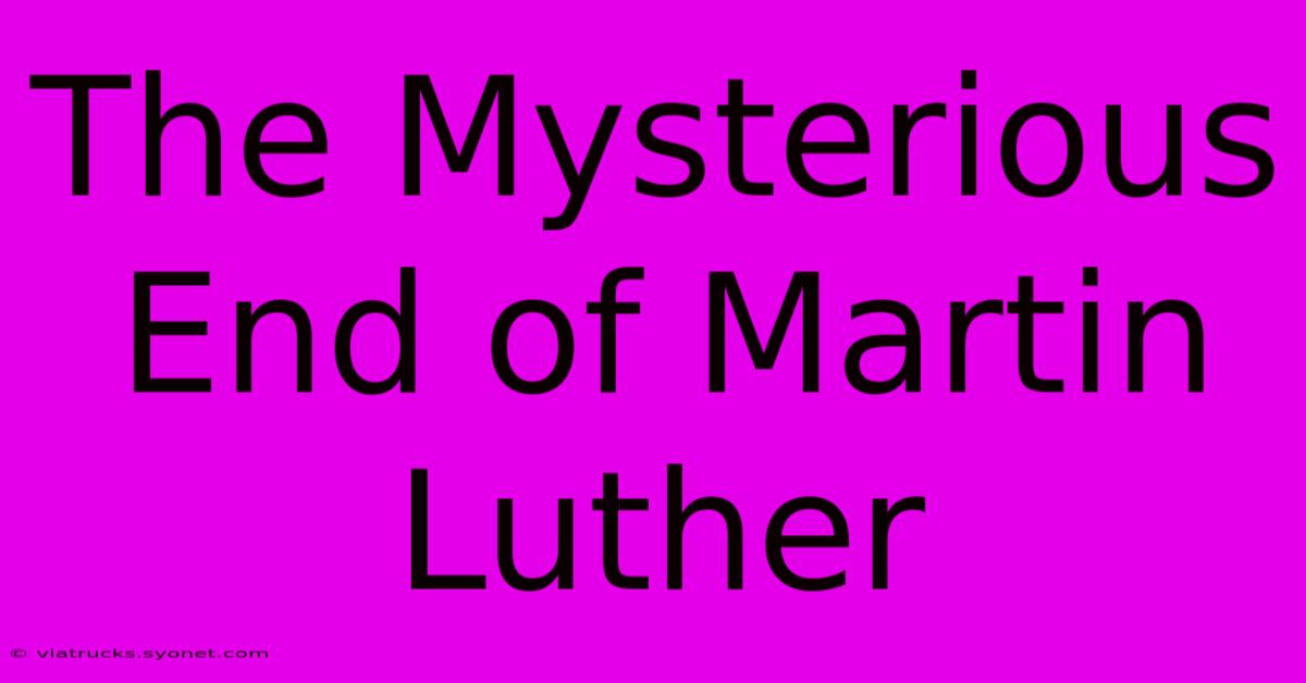 The Mysterious End Of Martin Luther