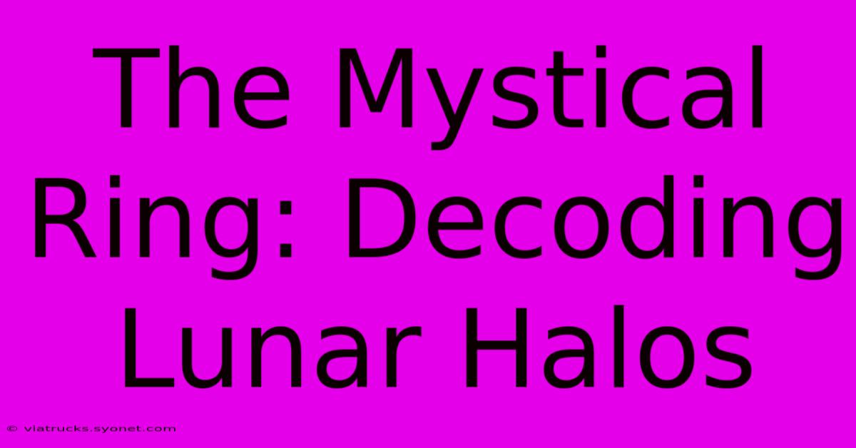 The Mystical Ring: Decoding Lunar Halos 