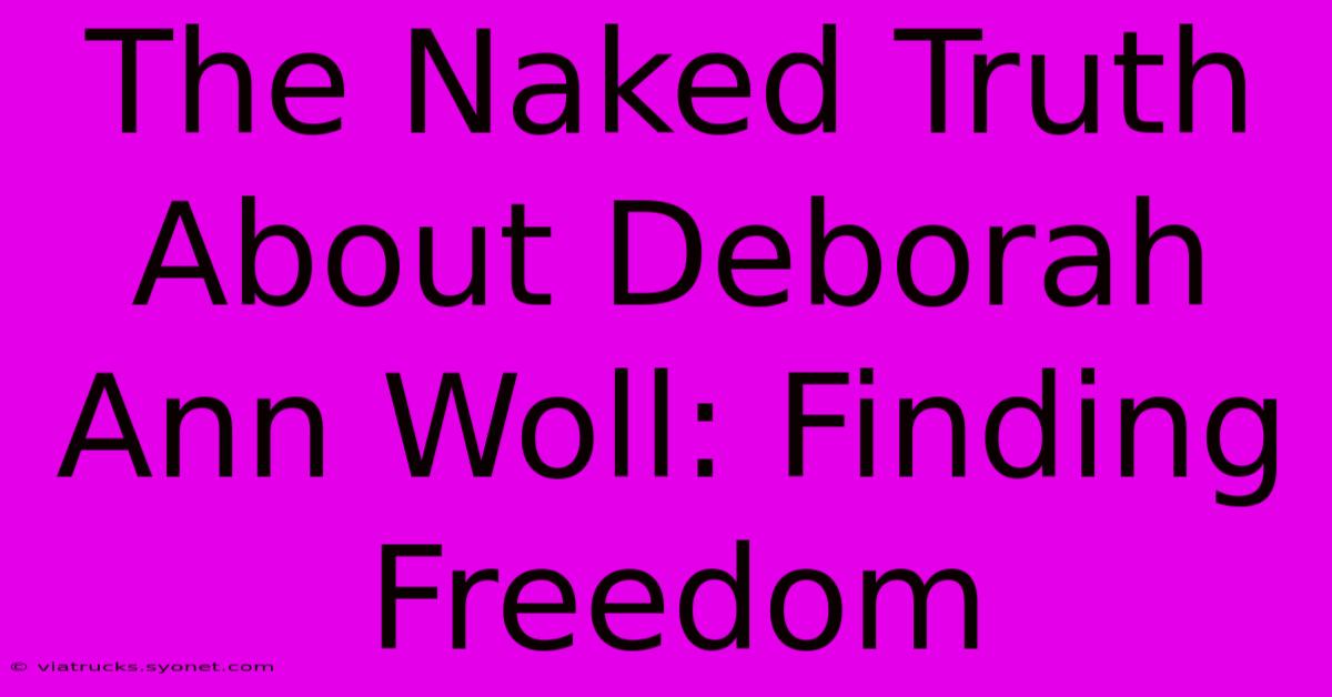 The Naked Truth About Deborah Ann Woll: Finding Freedom