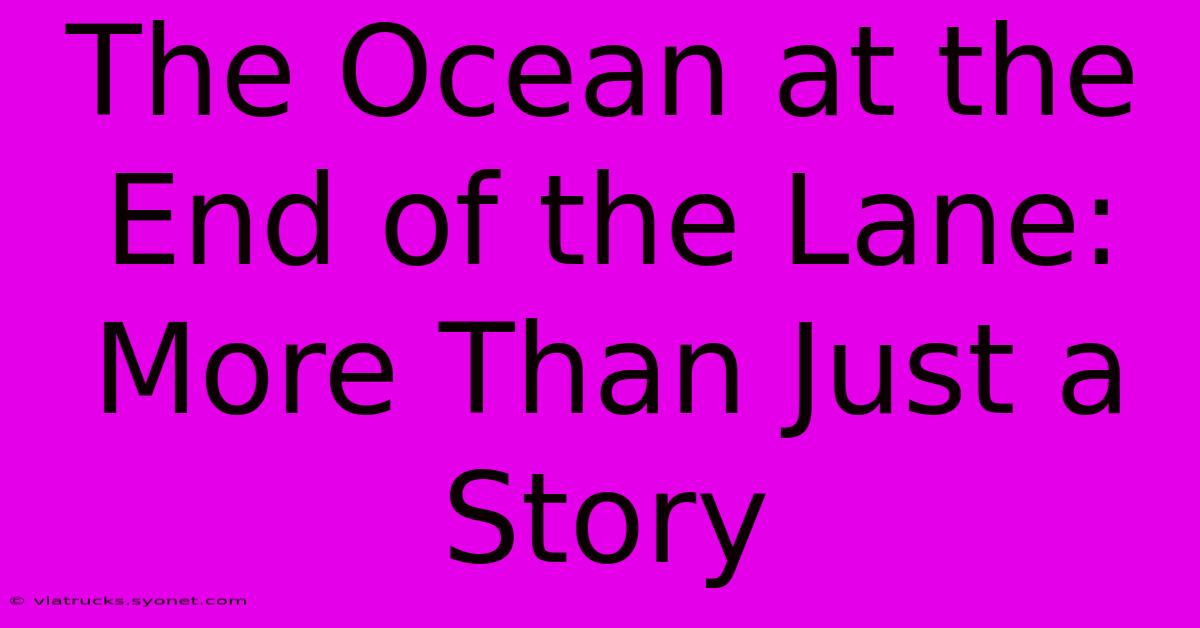 The Ocean At The End Of The Lane: More Than Just A Story