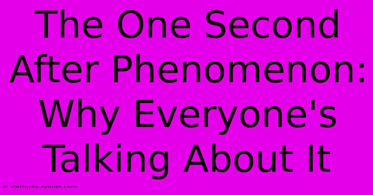 The One Second After Phenomenon: Why Everyone's Talking About It