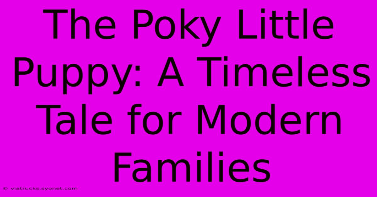 The Poky Little Puppy: A Timeless Tale For Modern Families