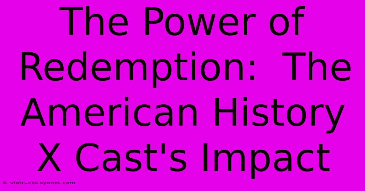 The Power Of Redemption:  The American History X Cast's Impact